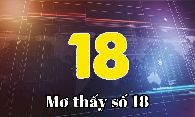 Mơ thấy 18 là con gì trong số đề?